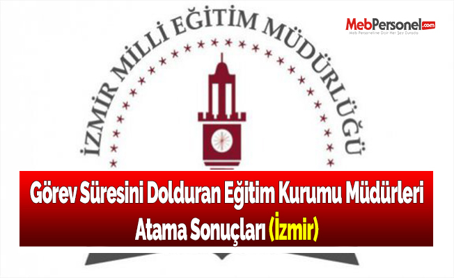 Görev Süresini Dolduran Eğitim Kurumu Müdürleri Atama Sonuçları (İzmir)