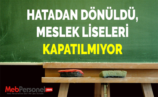 HATADAN DÖNÜLDÜ, MESLEK LİSELERİ KAPATILMIYOR