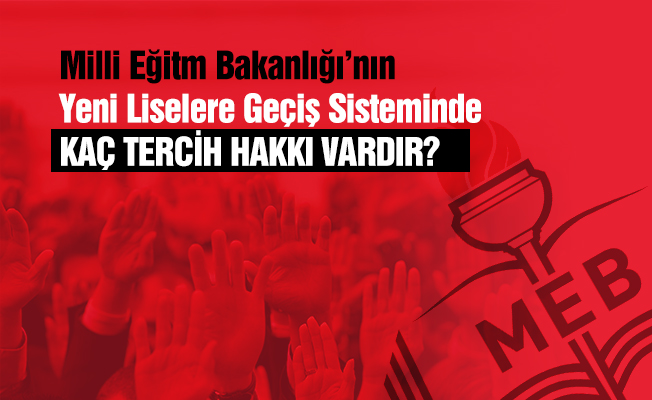 Liselere girişte kaç tercih hakkı var?
