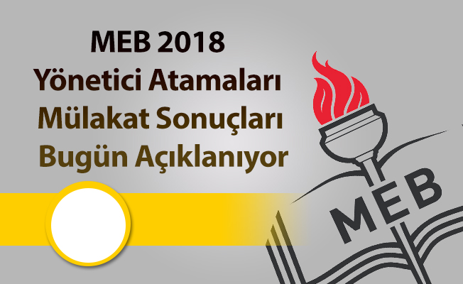 MEB 2018 Yönetici Atamaları Mülakat Sonuçları Bugün Açıklanıyor