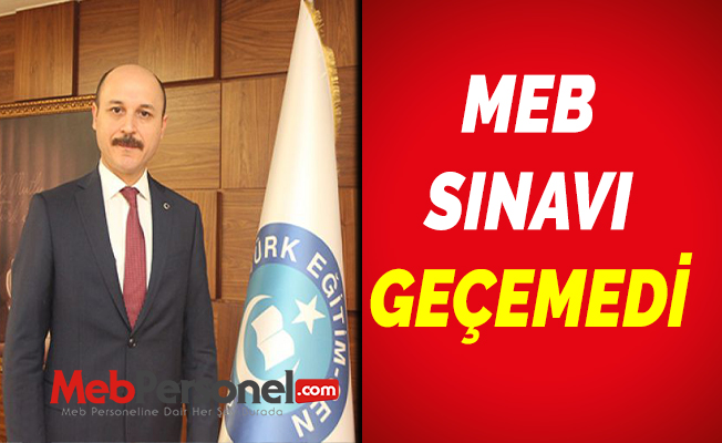 MEB SINAVI GEÇEMEDİ