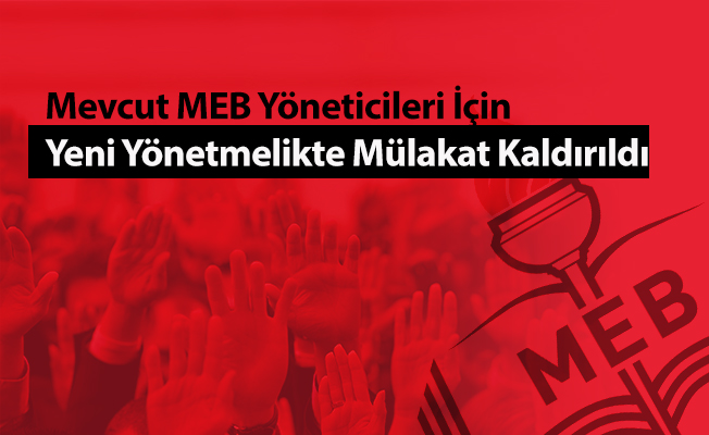 Mevcut MEB Yöneticileri İçin Yeni Yönetmelikte Mülakat Kaldırıldı
