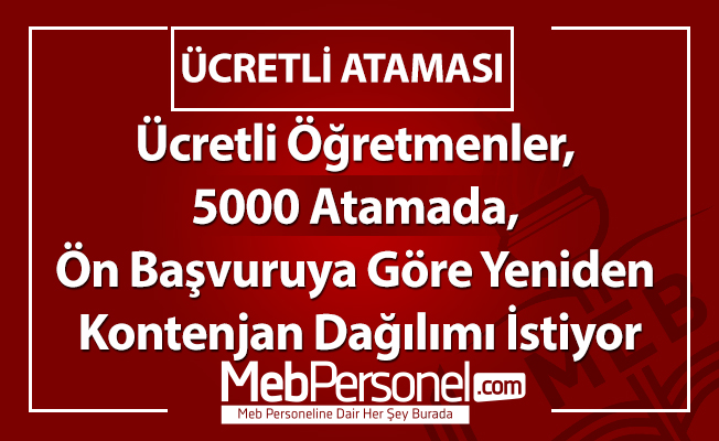 Ücretli Öğretmenler, 5000 Atamada, Ön Başvuruya Göre Yeniden Kontenjan Dağılımı İstiyor