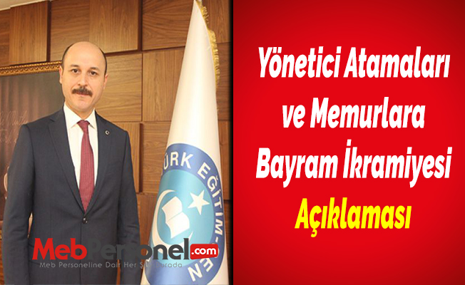 Yönetici Atamaları ve Memurlara Bayram İkramiyesi Açıklaması