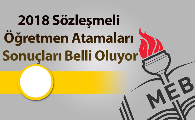 2018 Sözleşmeli Öğretmen Atamaları Sonuçları Belli Oluyor