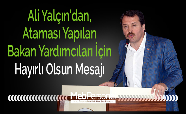 Ali Yalçın'dan, Ataması Yapılan Bakan Yardımcıları İçin Hayırlı Olsun Mesajı
