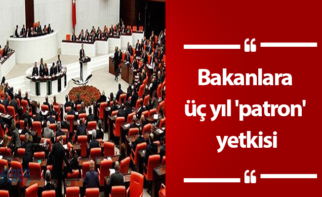 Bakanlara üç yıl 'patron' yetkisi