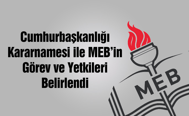 İşte Milli Eğitim Bakanlığının görev ve yetkileri!