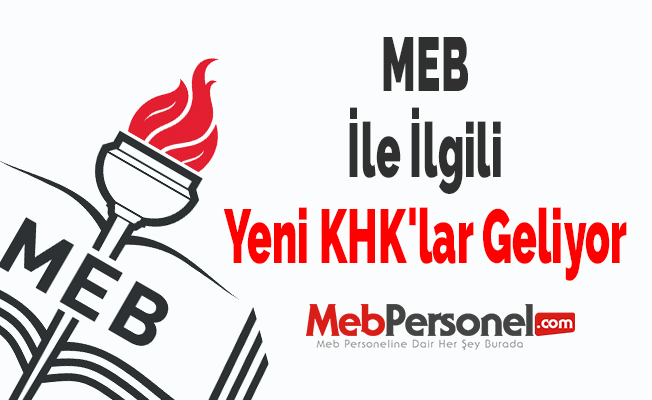 MEB İle İlgili Yeni KHK'lar Geliyor