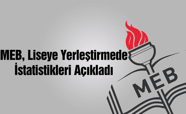 MEB, liseye yerleştirmede istatistikleri açıkladı