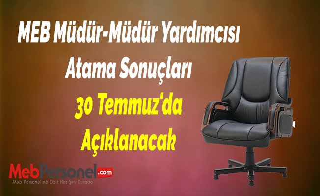 MEB Müdür-Müdür Yardımcısı Atama Sonuçları 30 Temmuz'da Açıklanacak