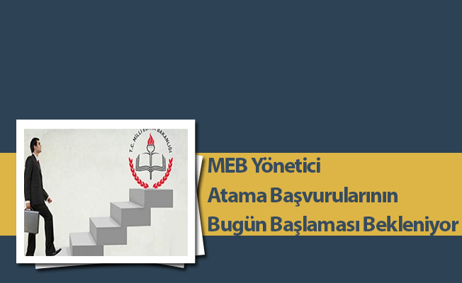 MEB Yönetici Atama Başvurularının Bugün Başlaması Bekleniyor (Başvuru Sayfası Açıldı)