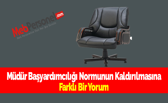 Müdür Başyardımcılığı Normunun Kaldırılmasına Farklı Bir Yorum