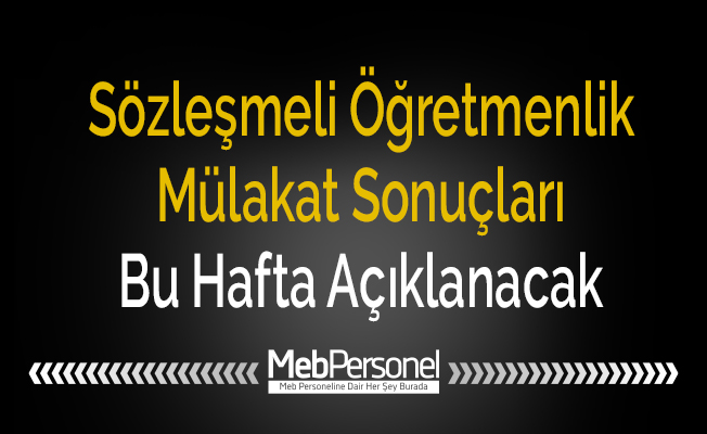 Sözleşmeli Öğretmenlik Mülakat Sonuçları Bu Hafta Açıklanacak