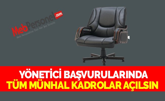 YÖNETİCİ BAŞVURULARINDA TÜM MÜNHAL KADROLAR AÇILSIN