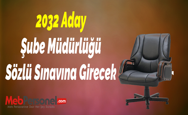 2032 Aday Şube Müdürlüğü Sözlü Sınavına Girecek