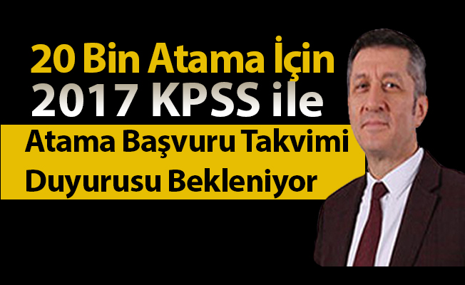 20 bin ek atama için 2017 KPSS ile atama takvimi duyurusu bekleniyor