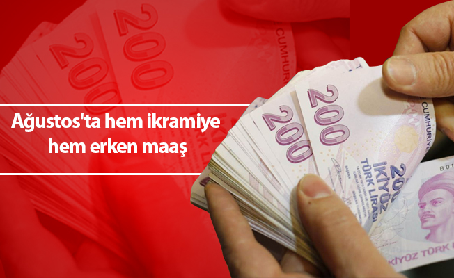 Ağustos'ta hem ikramiye hem erken maaş