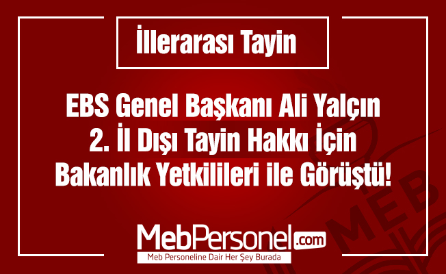 Ali Yalçın, 2. İl Dışı Tayinleri İçin Bakanlık Yetkilileri ile Görüştü