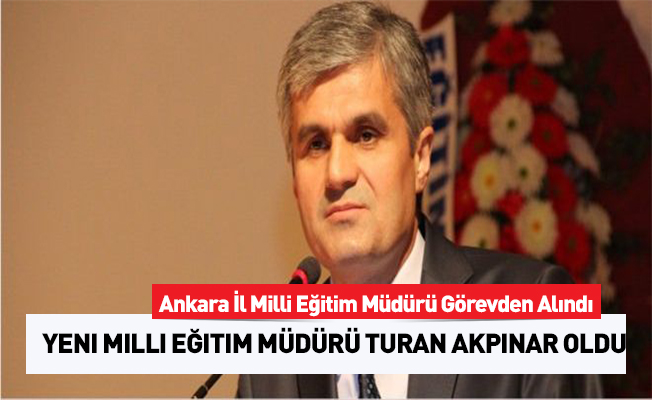 Ankara İl Müdürü Görevden Alındı Yerine Müsteşar Yardımcısı Atandı