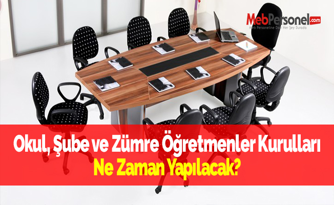 Okul, Şube ve Zümre Öğretmenler Kurulları Ne Zaman Yapılacak?