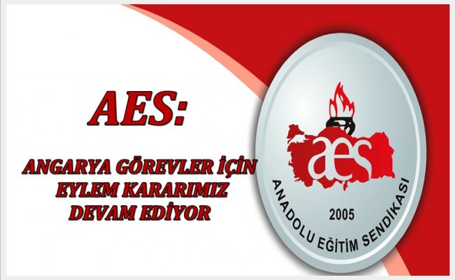 ANGARYA GÖREVLER İÇİN EYLEM KARARIMIZ DEVAM EDİYOR