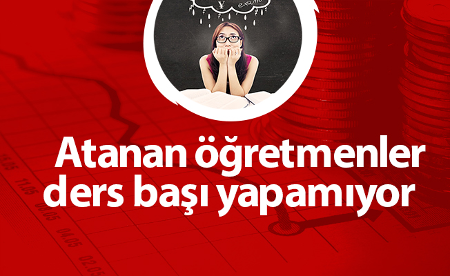 Atanan öğretmenler ders başı yapamıyor