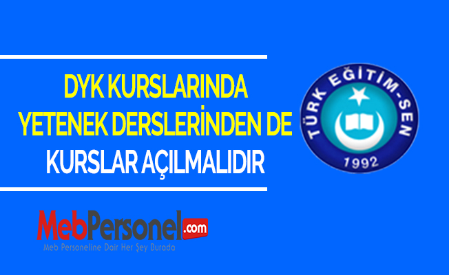 DYK KURSLARINDA YETENEK DERSLERİNDEN DE KURSLAR AÇILMALIDIR