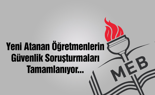 İl MEM'ler Atanan Sözleşmeli Öğretmenlerin Güvenlik Soruşturmasını Yayınlıyor