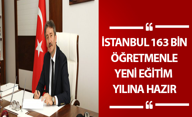 İSTANBUL 163 BİN ÖĞRETMENLE YENİ EĞİTİM YILINA HAZIR