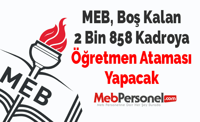 MEB, Boş Kalan 2 Bin 858 Kadroya Öğretmen Ataması Yapacak