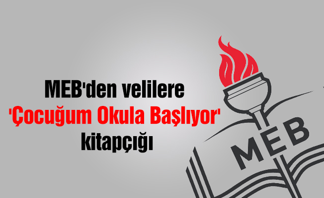 MEB'den velilere 'Çocuğum Okula Başlıyor' kitapçığı