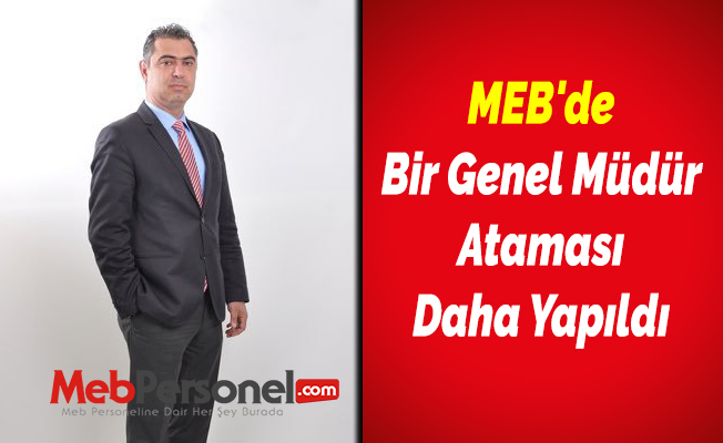 MEB'de Bir Genel Müdür Ataması Daha Yapıldı
