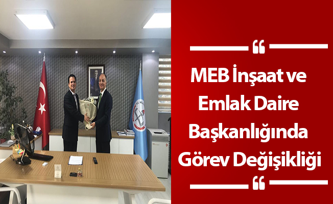 MEB İnşaat ve Emlak Daire Başkanlığında Görev Değişikliği