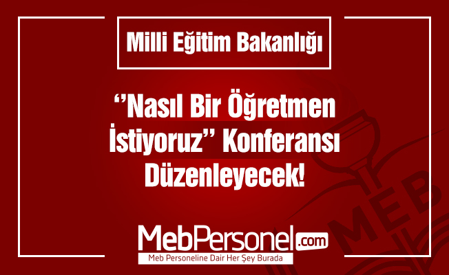 MEB, Nasıl Bir Öğretmen İstiyoruz? Konferansı Düzenleyecek
