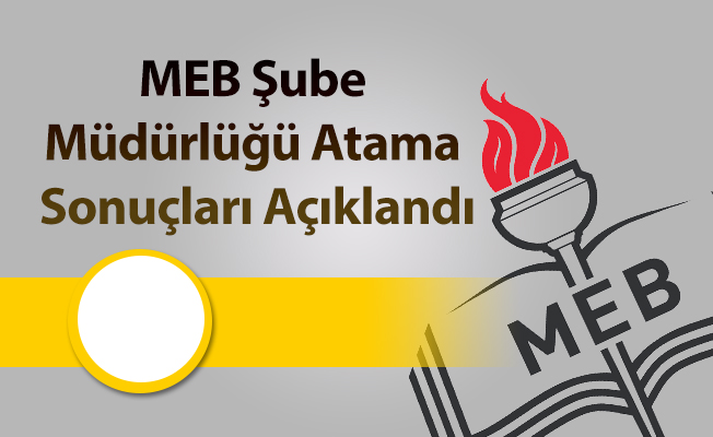 MEB Şube Müdürlüğü Atama Sonuçları Açıklandı