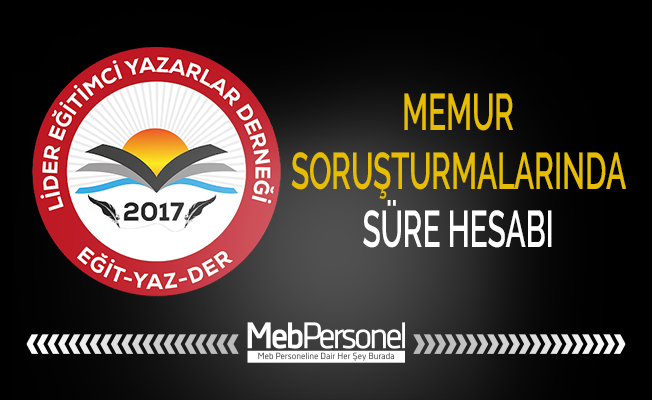 MEMUR SORUŞTURMALARINDA SÜRE HESABI