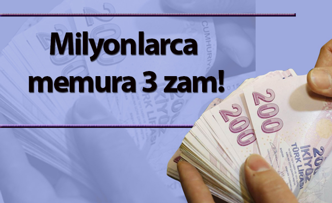 Milyonlarca memura 3 zam!