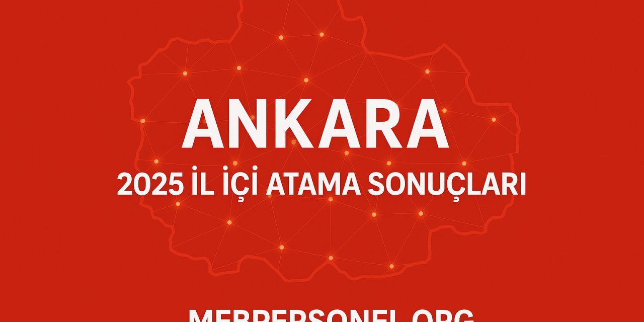 Ankara İl İçi (Atama) Yer Değiştirme Sonuçları