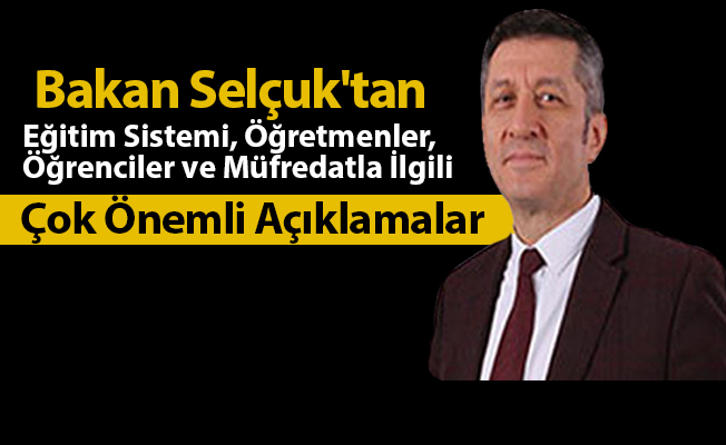 Bakan Selçuk'tan Eğitim Sistemi, Öğretmenler, Öğrenciler ve Müfredatla İlgili Çok Önemli Açıklamalar