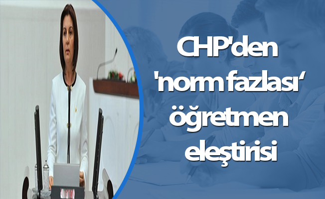 CHP'den 'norm fazlası öğretmen' eleştirisi
