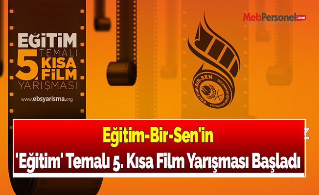 Eğitim-Bir-Sen'in 'Eğitim' Temalı 5. Kısa Film Yarışması Başladı