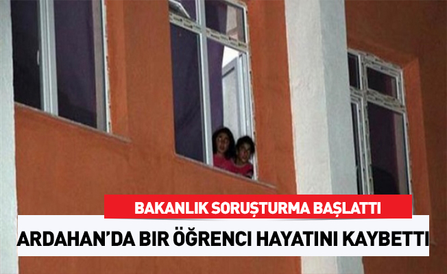 MEB Ardahan'da öğrencinin ölümüne ilişkin soruşturma başlattı