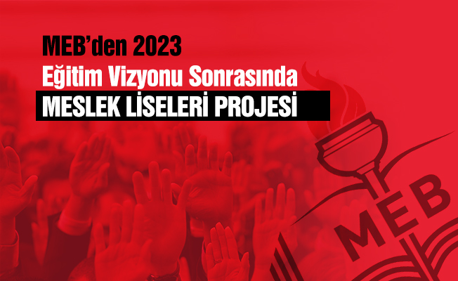 MEB'den 2023 Eğitim Vizyonu sonrası meslek liseleri için proje