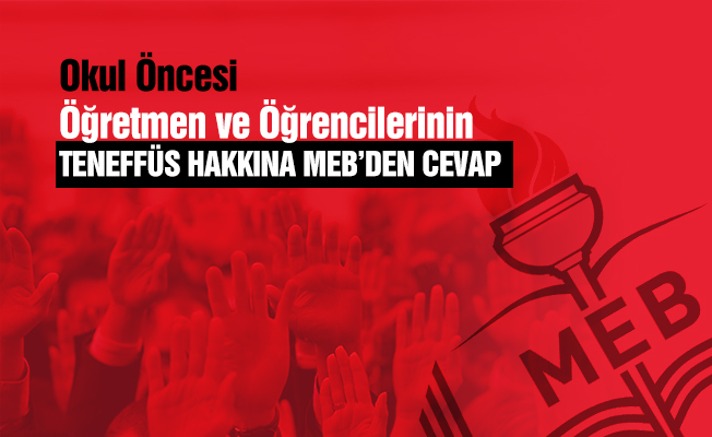 Okul Öncesi Öğretmen ve Öğrencilerinin Teneffüs Hakkına MEB'in Cevabı