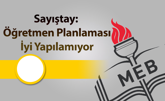 Sayıştay: Öğretmen Planlaması İyi Yapılamıyor