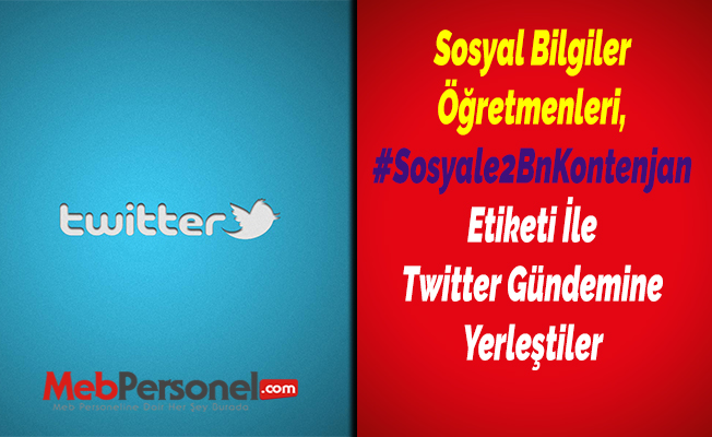 Sosyal Bilgiler Öğretmenleri, #Sosyale2BnKontenjan Etiketi İle Twitter Gündemine Yerleştiler
