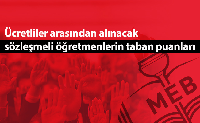 Ücretliler arasından alınacak sözleşmeli öğretmenlerin taban puanları