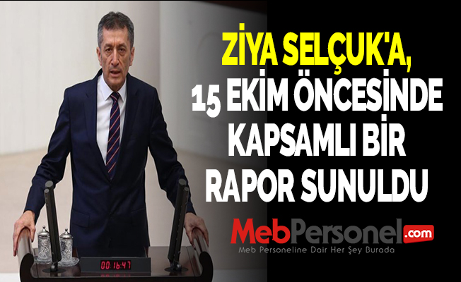 ZİYA SELÇUK'A, 15 EKİM ÖNCESİNDE KAPSAMLI BİR RAPOR SUNULDU