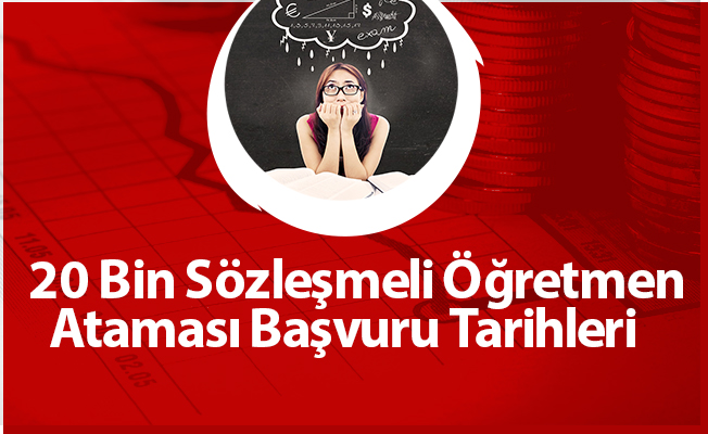 20 Bin Sözleşmeli Öğretmen Ataması Başvuru Tarihleri